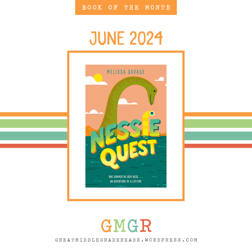 Book of the Month June 2024: NESSIE QUEST by Melissa Savage. Join the discussion at Great Middle Grade Reads. Details can be found at GreatMiddleGradeReads.wordpress.com.