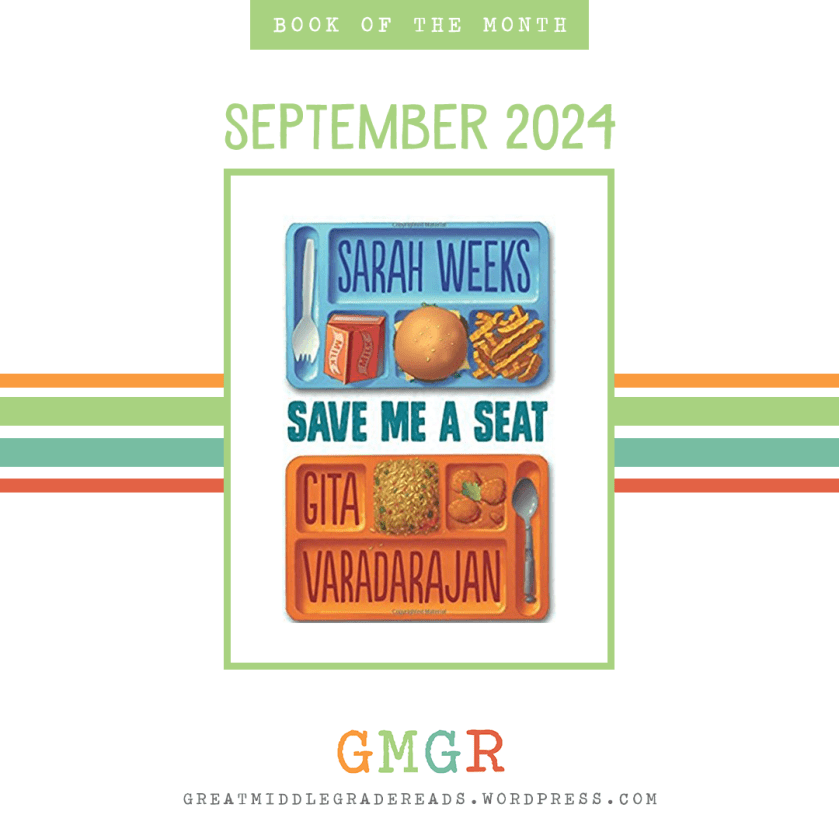 Book of the Month September 2024: SAVE ME A SEAT by Sarah Weeks & Gita Varadarajan. Join the discussion at Great Middle Grade Reads. Details can be found at GreatMiddleGradeReads.wordpress.com.