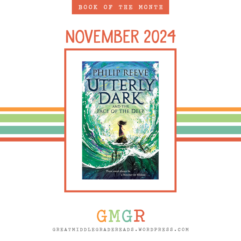 Book of the Month November 2024: UTTERLY DARK AND THE FACE OF THE DEEP by Philip Reeve. Join the discussion at Great Middle Grade Reads. Details can be found at GreatMiddleGradeReads.wordpress.com.