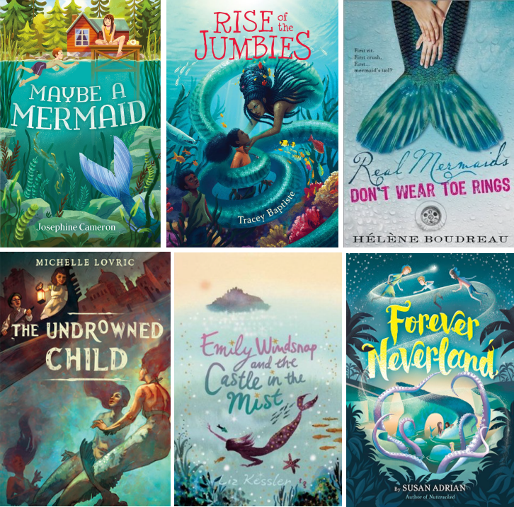 Book covers for Maybe a Mermaid by Josephine Cameron, Rise of the Jumbies, Tracey Baptiste, Real Mermaids Don't Wear Toe Rings by Helene Boudreau, The Undrowned Child by Michelle Lovric, Emily Windsnap and the Castle in the Mist by Liz Kessler, and Forever Neverland by Susan Adrian
