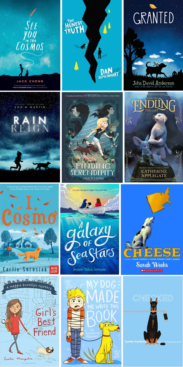 Book covers for See You in the Cosmos by Jack Cheng; The Honest Truth by Dan Gemeinhart; Granted by John David Anderson; Rain Reign by Ann M. Martin; Finding Serendipity by Angelica Banks; The Last Endling by Katherine Applegate; I, Cosmo by Carlie Sorosiak; A Galaxy of Sea Stars by Jeanne Zullick Ferruolo; Cheese by Sarah Weeks; Girl's Best Friend by Leslie Maegolia; My Dog Made Me Write This Book by Elizabeth Fensham; Checked by Cynthia Kadohata