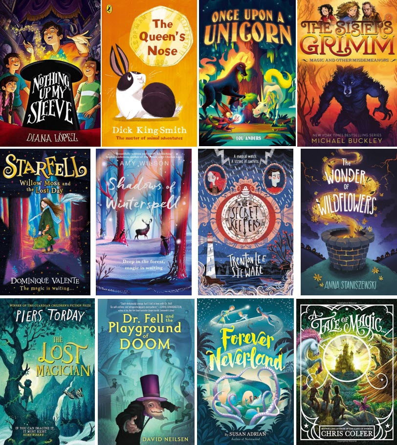 Book covers for Nothing Up My Sleeve by Diana Lopez; The Queen's Nose by Dick King-Smith; Once Upon a Unicorn by Lou Anders; The Sisters Grimm: Magic and Other Misdemeanors by Michael Buckley; Starfell: Willow Moss and the Lost Day by Dominique Valente; Shadows of Winterspell by Amy Wilson; The Secret Keepers by Trenton Lee Stewart; The Wonder of Wildflowers by Anna Staniszewski; The Lost Magician by Piers Torday; Dr. Fell and the Playground of Doom by David Neilsen; Forever Neverland by Susan Adrian; and A Tale of Magic by Chris Colfer