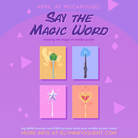 April at Middle Grade Carousel: Say the Magic Word