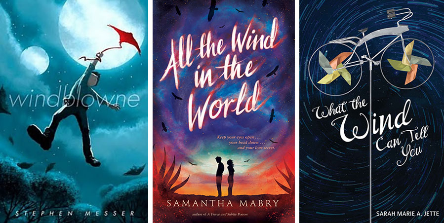 Book covers for Windblowne by Stephen Messer, All the Wind in the World by Samantha Mabry, and What the Wind Can Tell You by Sarah Marie A. Jette
