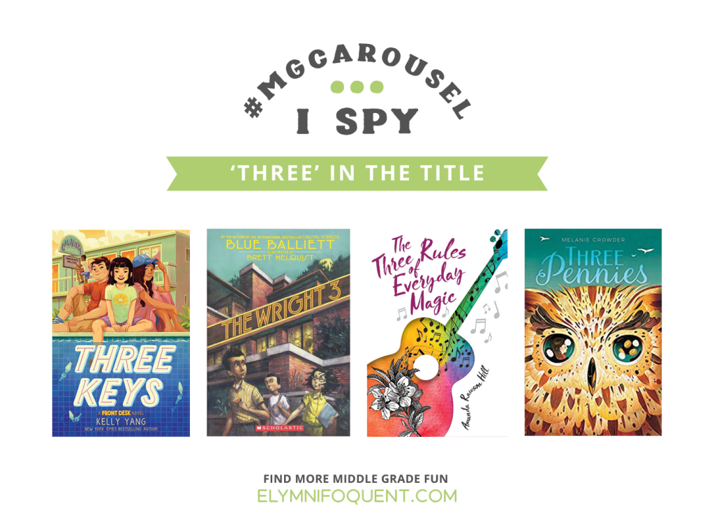 I SPY: Three in the Title | Featuring THREE KEYS by Kelly Yang; The Wright 3 by Blue Balliett; The Three Rules of Everyday Magic by Amanda Rawson Hill; and Three Pennies by Melanie Crowder
