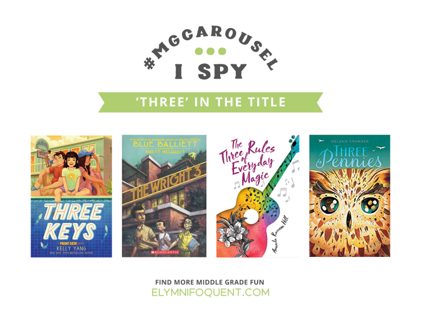 I SPY: Three in the Title | Featuring THREE KEYS by Kelly Yang; The Wright 3 by Blue Balliett; The Three Rules of Everyday Magic by Amanda Rawson Hill; and Three Pennies by Melanie Crowder