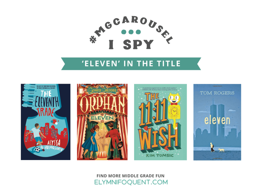 I SPY: Eleven in the Title | Featuring The Eleventh Trade by Alyssa Hollingsworth; Orphan Eleven by Gennifer Choldenko; The 11:11 Wish by Kim Tomsic; and Eleven by Tom Rogers