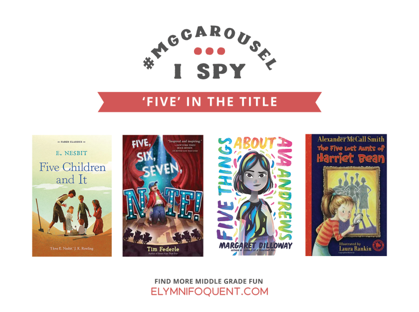 I SPY: Five in the Title | Featuring Five Children and It by E. Nesbit; Five, Six, Seven, Nate! by Tim Federle; Five Things About Ava Andrews by Margaret Dilloway; and The Five Lost Aunts of Harriet Bean by Alexander McCall Smith