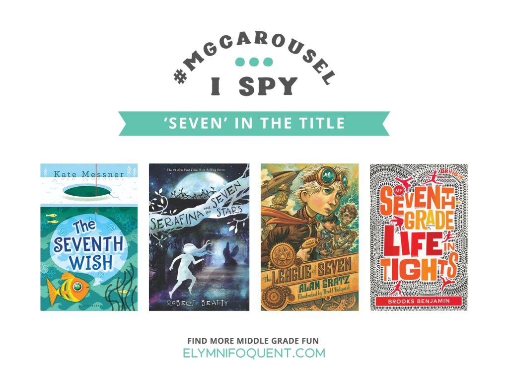 I SPY: Seven in the Title | Featuring The Seventh Wish by Kate Messner; Serafina and the Seven Stars by Robert Beatty; The League of Seven by Alan Gratz; and My Seventh Grade Life in Tights by Brooks Benjamin