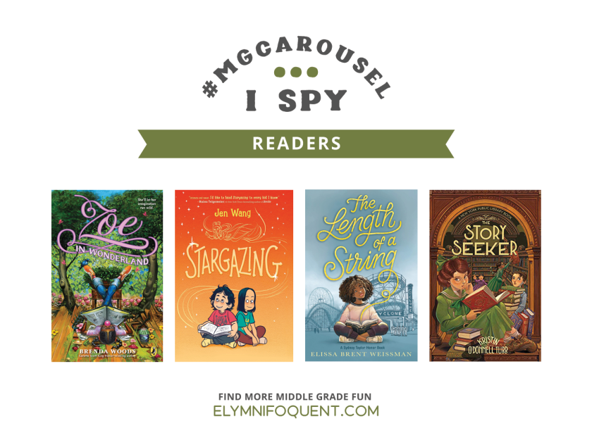 I SPY: Readers | Featuring Zoe in Wonderland by Brenda Woods; Stargazing by Jen Wang; The Length of a String by Elissa Brent Weissman; and The Story Seeker by Kristin O'Donnell Tubb