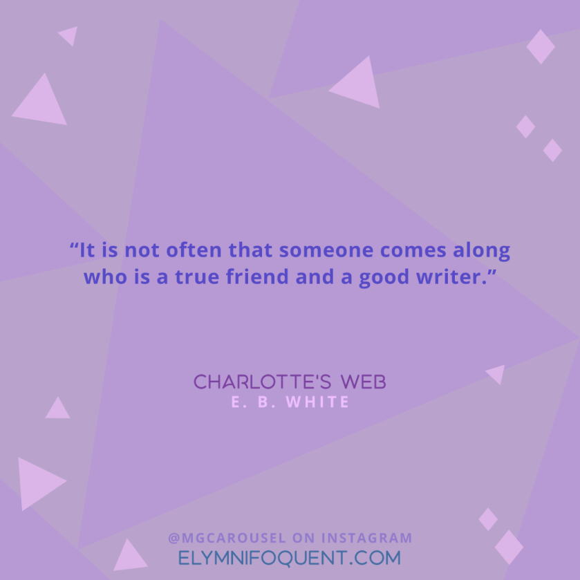 "It is not often that someone comes along who is a true friend and a good writer." —Charlotte's Web by E. B. White