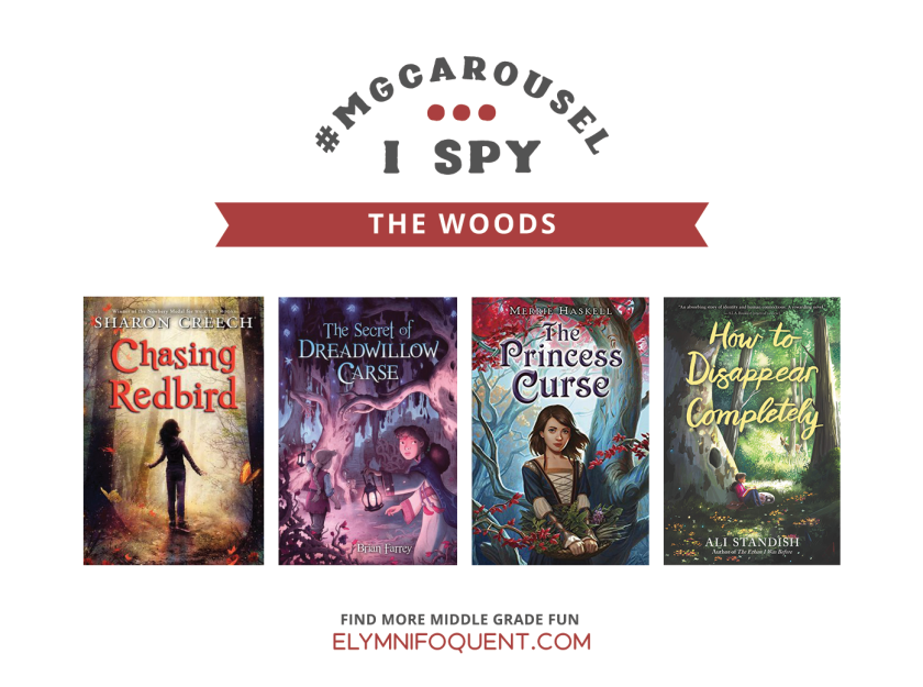 I SPY: The Woods | Featuring Chasing Redbird by Sharon Creech; The Secret of Dreadwillow Carse; The Princess Curse by Merrie Haskell; How to Disappear Completely by Ali Standish