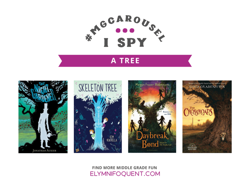 I SPY: A Tree | Featuring The Night Gardener by Jonathan Auxier; Skeleton Tree by Kim Ventrella; The Daybreak Bond by Megan Frazer Blakemore; The Crossroads by Chris Grabenstein