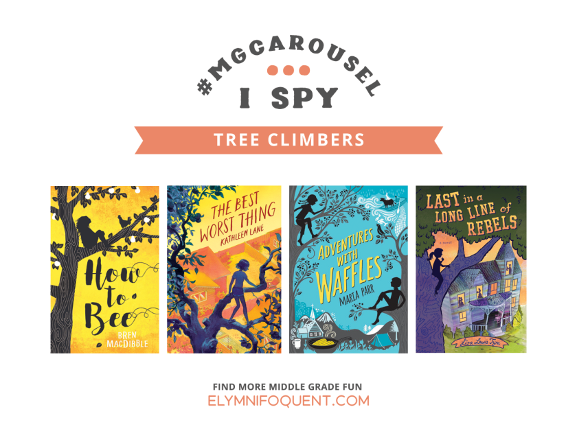 I SPY: Tree Climbers | Featuring How to Bee by Bren MacDibble; The Best Worst Thing by Kathleen Lane; Adventures with Waffles by Maria Parr; Last in a Long Line of Rebels by Lisa Lewis Tyre