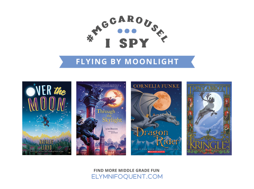 I SPY: Flying by Moonlight | Featuring Over the Moon by Natalie Lloyd; Through the Skylight by Ian Baucom; Dragon Rider by Cornelia Funke; and Kringle by Tony Abbott