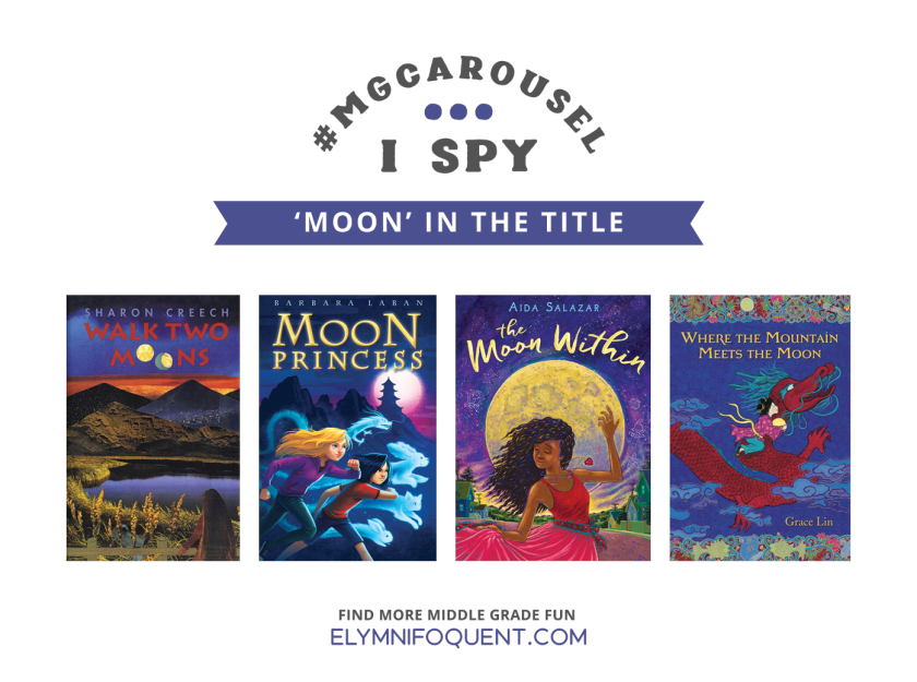 I SPY: 'moon' in the title | Featuring Walk Two Moons by Sharon Creech; Moon Princess by Barbara Laban; The Moon Within by Aida Salazar; Where the Mountain Meets the Moon by Grace Lin