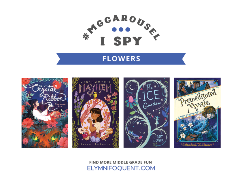 I SPY: Flowers | Featuring THE CRYSTAL RIBBON by Celeste Lim; MIDSUMMER'S MAYHEM by Rajani LaRocca; THE ICE GARDEN by Guy Jones; and PREMEDITATED MYRTLE by Elizabeth C. Bunce