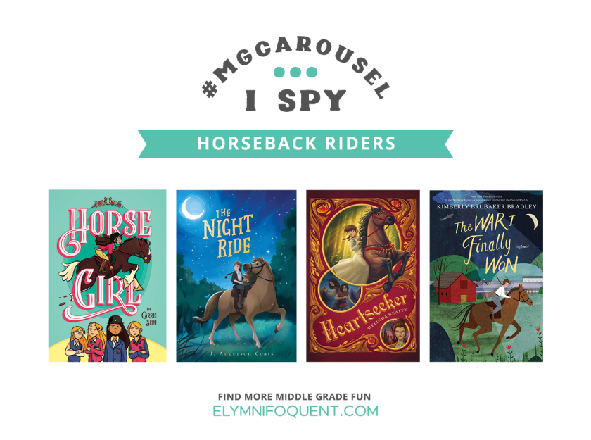 I SPY: Horseback Riders | Featuring HORSE GIRL by Carrie Seim; THE NIGHT RIDE by J. Anderson Coats; HEARTSEEKER by Melinda Beatty; and THE WAR I FINALLY WON by Kimberly Brubaker Bradley