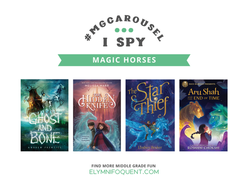 I SPY: Magic Horses | Featuring GHOST AND BONE by Andrew Prentice; THE HIDDEN KNIFE by Melissa Marr; THE STAR THIEF by Lindsey Beaker; and ARU SHAH AND THE END OF TIME by Roshani Chokshi