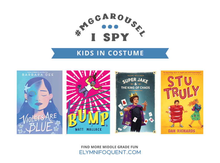 I Spy: Kids in Costume featuring VIOLETS ARE BLUE by Barbara Dee; BUMP by Matt Wallace; SUPER JAKE AND THE KING OF CHAOS by Naomi Milliner; and STU TRULY by Dan Richards.