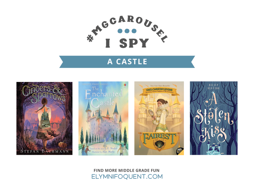 I SPY: A Castle featuring CINDERS & SPARROWS by Stefan Bachmann; THE ENCHANTED CASTLE by E. Nesbit; FAIREST by Gail Carson Levine; and A STOLEN KISS by Kelsey Keating