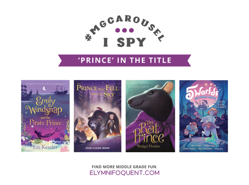I SPY: 'Prince' in the Title featuring EMILY WINDSNAP AND THE PIRATE PRINCE by Liz Kessler; THE PRINCE WHO FELL FROM THE SKY by John Claude Bemis; THE RAT PRINCE by Bridget Hodder; and 5 WORLDS: THE COBALT PRINCE by Mark Siegel, Alexis Siegel, Xanthe Bouma, Matt Rockefeller, and Boya Sun