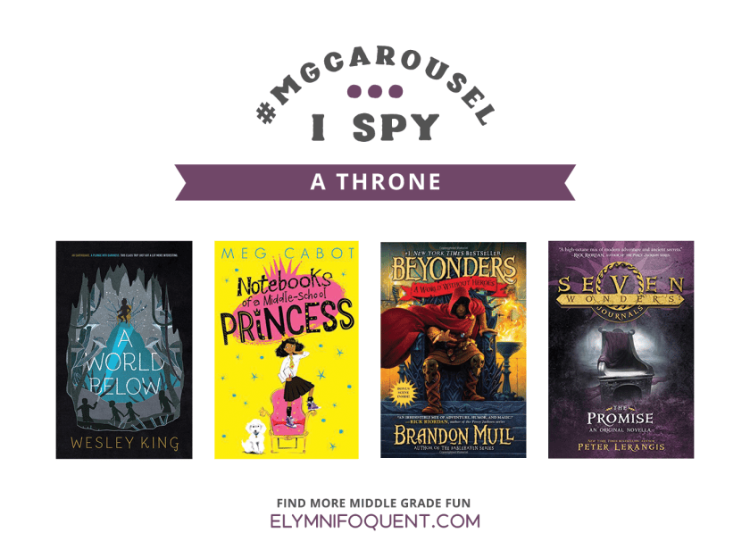 I SPY: A Throne featuring A WORLD BELOW by Wesley King; NOTEBOOKS OF A MIDDLE-SCHOOL PRINCESS by Meg Cabot; BEYONDERS: A WORLD WITHOUT HEROES by Brandon Mull; and SEVEN WONDERS JOURNALS: THE PROMISE by Peter Lerangis