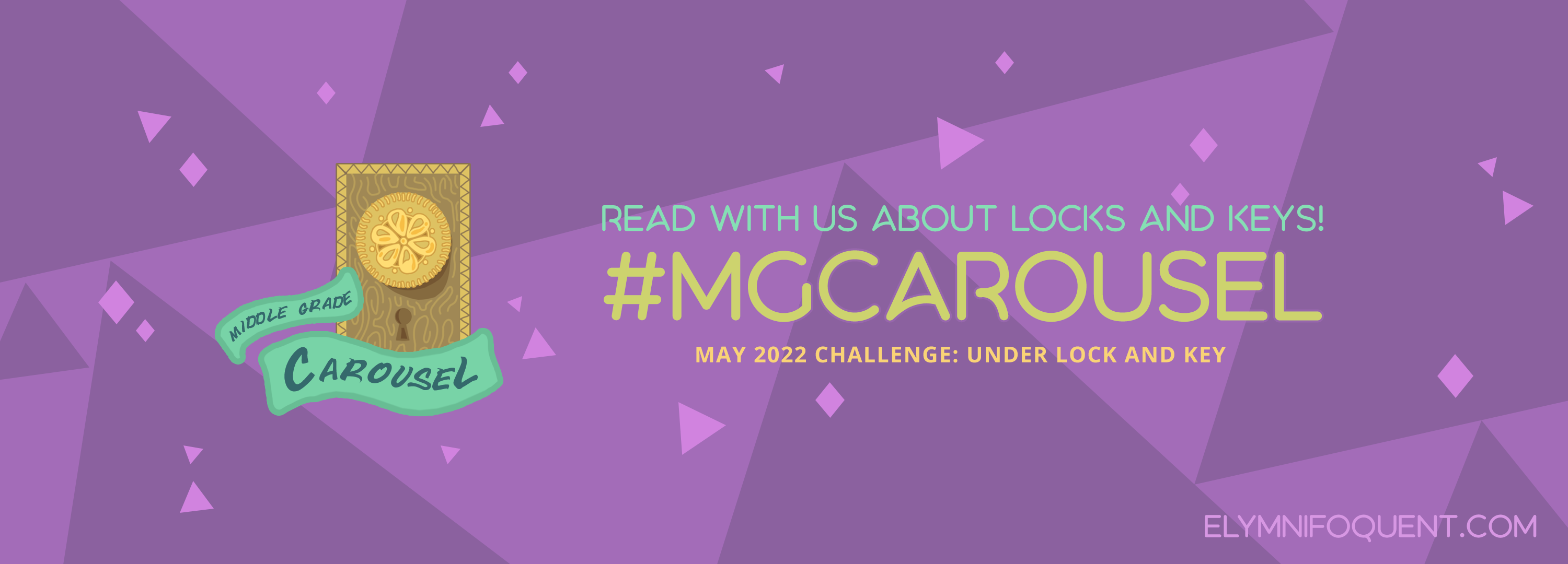 Social media banner for Middle Grade Carousel's May 2022 reading challenge. Text: "Read with us about locks and keys! #MGCarousel May 2022 Challenge: Under Lock and Key at Elymnifoquent.com."