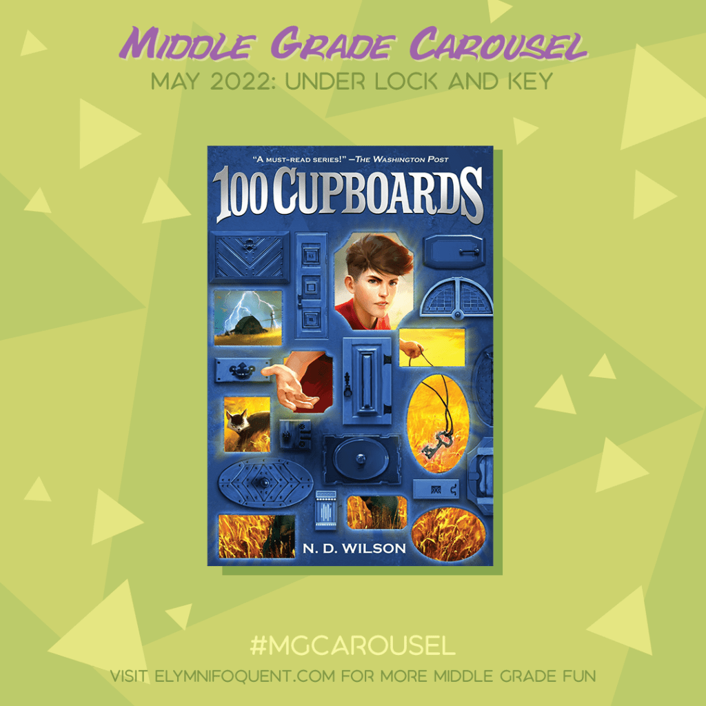 Book spotlight for Middle Grade Carousel May 2022: Under Lock and Key features the book 100 CUPBOARDS by N. D. Wilson