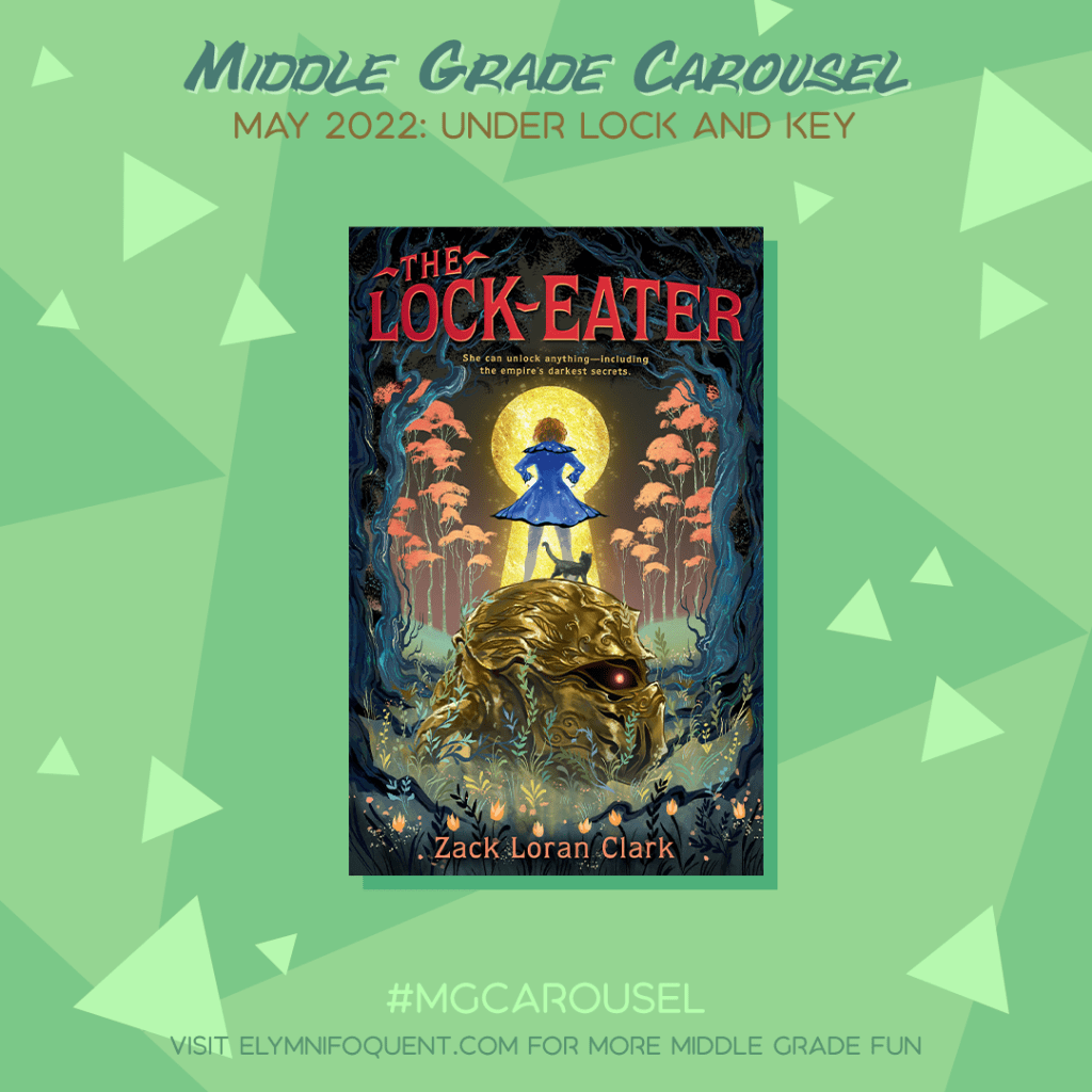 Book spotlight for Middle Grade Carousel May 2022: Under Lock and Key features the book THE LOCK-EATER by Zack Loran Clark.