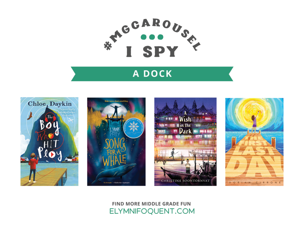 I SPY: A Dock featuring the book covers of THE BOY WHO HIT PLAY by Chloe Daykin; SONG FOR A WHALE by Lynne Kelly; A WISH IN THE DARK by Christina Soontornvat; and THE FIRST LAST DAY by Dorian Cirrone.