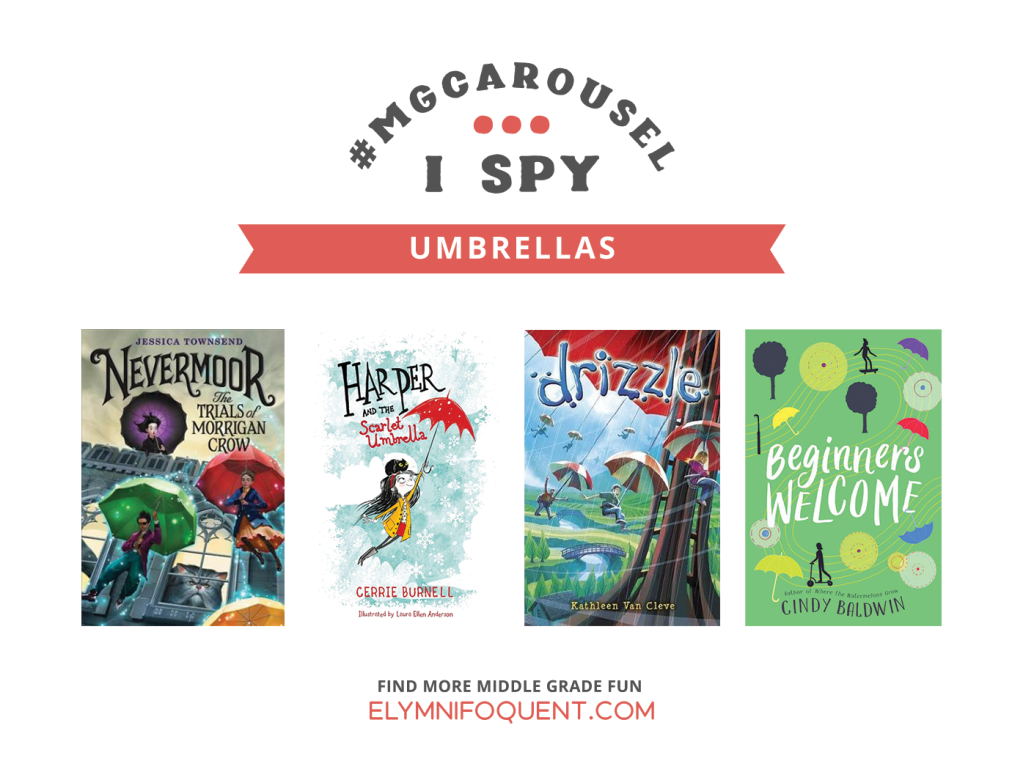I SPY: Umbrellas featuring the book covers of NEVERMOOR: THE TRIALS OF MORRIGAN CROW by Jessica Townsend; HARPER AND THE SCARLET UMBRELLA by Cerrie Burnell; DRIZZLE by Kathleen Van Cleve; and BEGINNERS WELCOME by Cindy Baldwin.