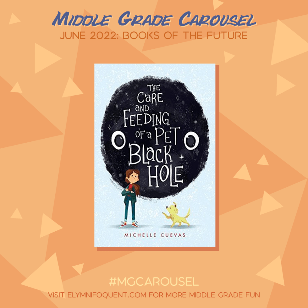 Book spotlight for Middle Grade Carousel June 2022: Books of the Future features the book THE CARE AND FEEDING OF A PET BLACK HOLE by Michelle Cuevas