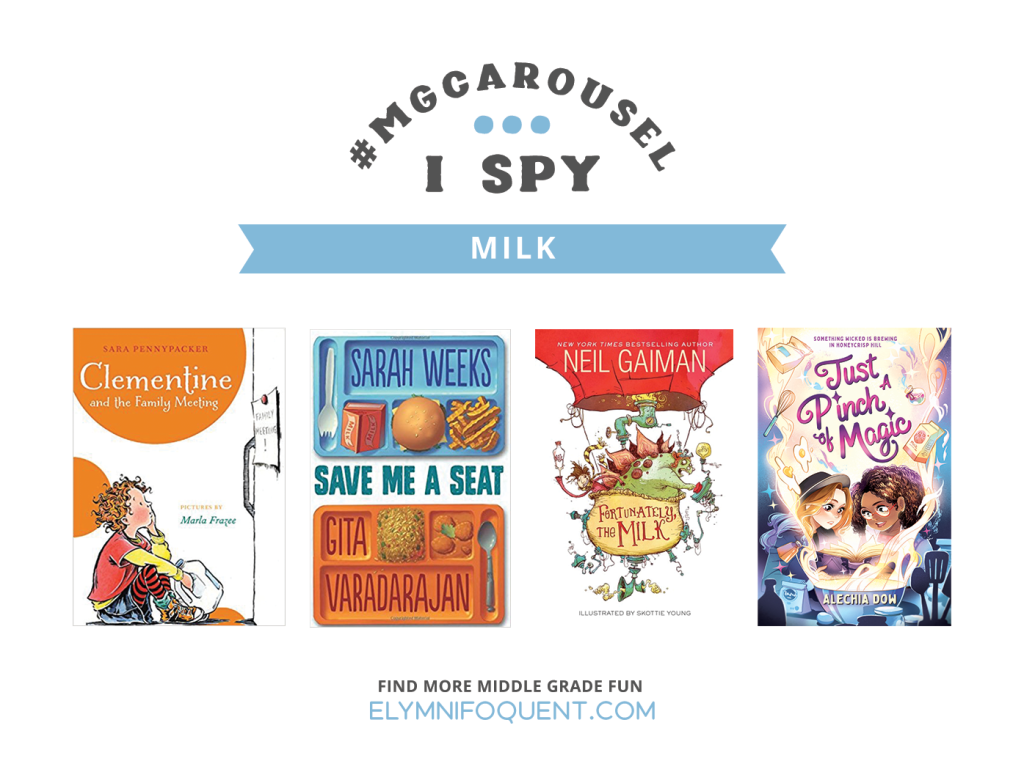 I SPY: Milk featuring the book covers of CLEMENTINE AND THE FAMILY MEETING by Sara Pennypacker; SAVE ME A SEAT by Sarah Weeks & Gita Varadarajan; FORTUNATELY, THE MILK by Neil Gaiman; and JUST A PINCH OF MAGIC by Alechia Dow.