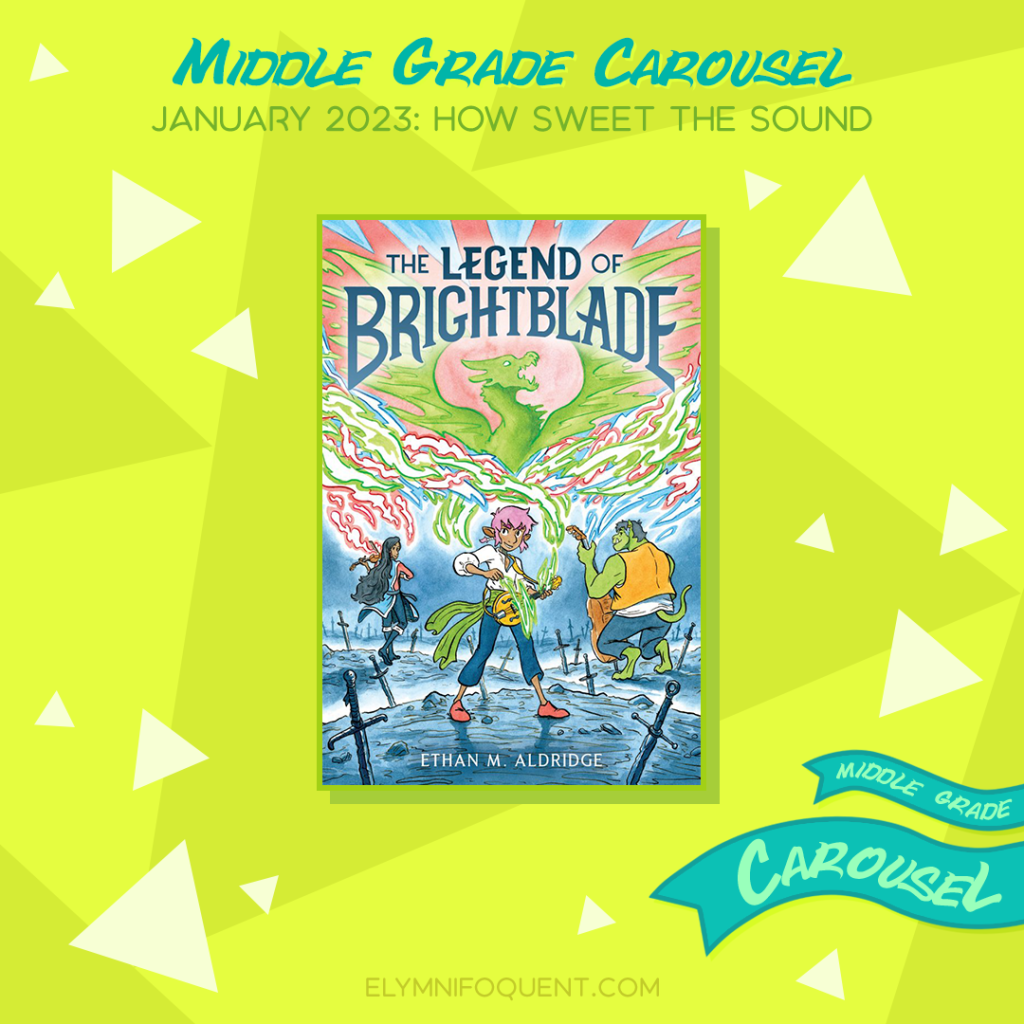 Book spotlight for Middle Grade Carousel January 2023: How Sweet the Sound features the book THE LEGEND OF BRIGHTBLADE by Ethan M. Aldridge.
