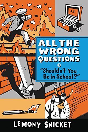 All the Wrong Questions: "Shouldn't You Be in School?" by Lemony Snicket