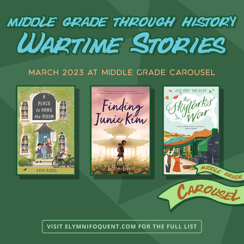 Middle Grade Through History: Wartime Stories March 2023 at Middle Grade Carousel. Visit Elymnifoquent.com for the full list.