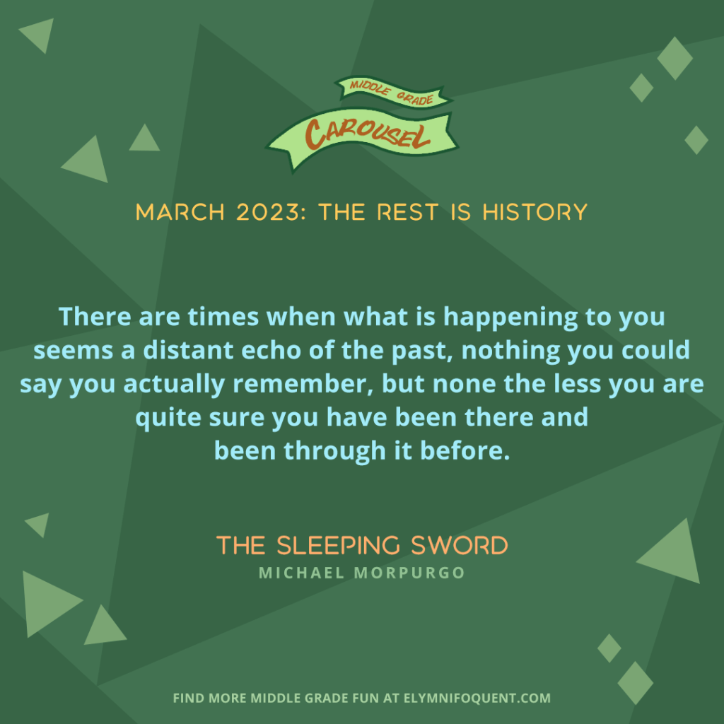 "There are times when what is happening to you seems a distant echo of the past, nothing you could say you actually remember, but none the less you are quite sure you have been there and been through it before." —THE SLEEPING SWORD by Michael Morpurgo