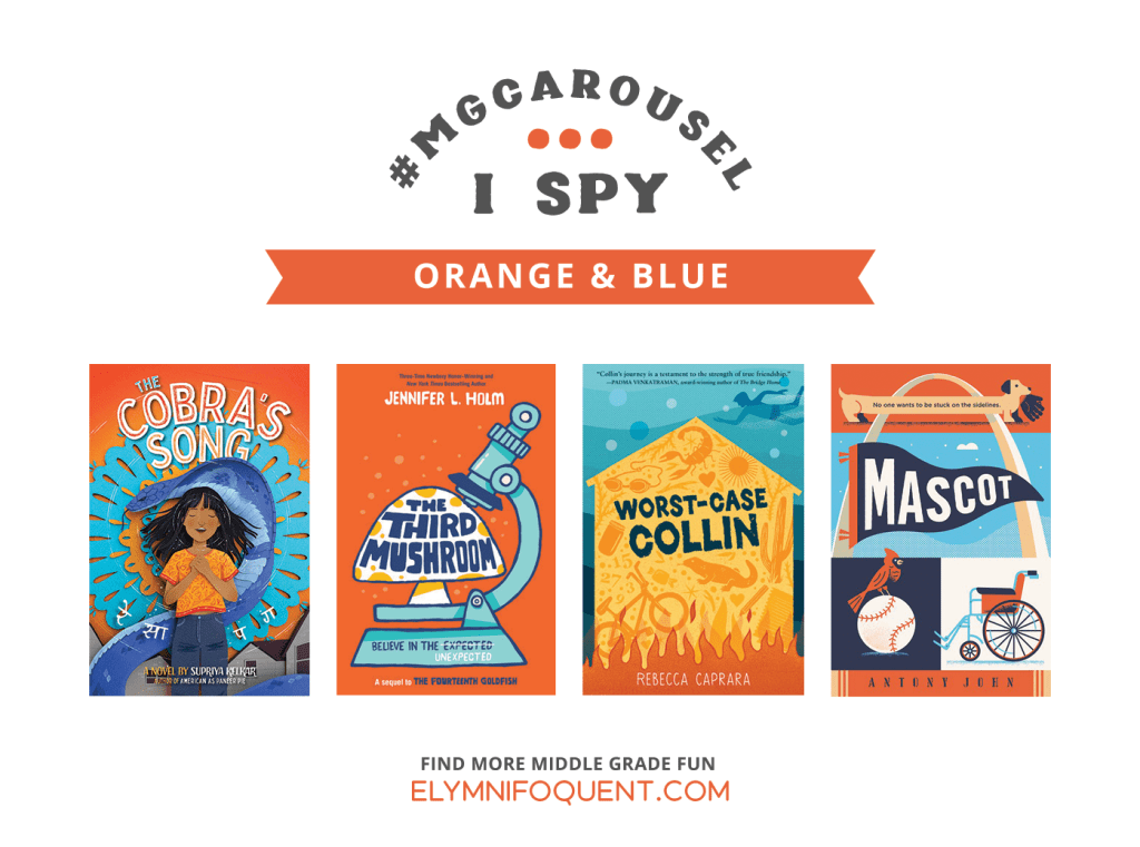 I SPY: Orange & Blue featuring the book covers of THE COBRA'S SONG by Supriya Kelkar; THE THIRD MUSHROOM by Jennifer L. Holm; WORST-CASE COLLIN by Rebecca Capara; and MASCOT by Antony John.