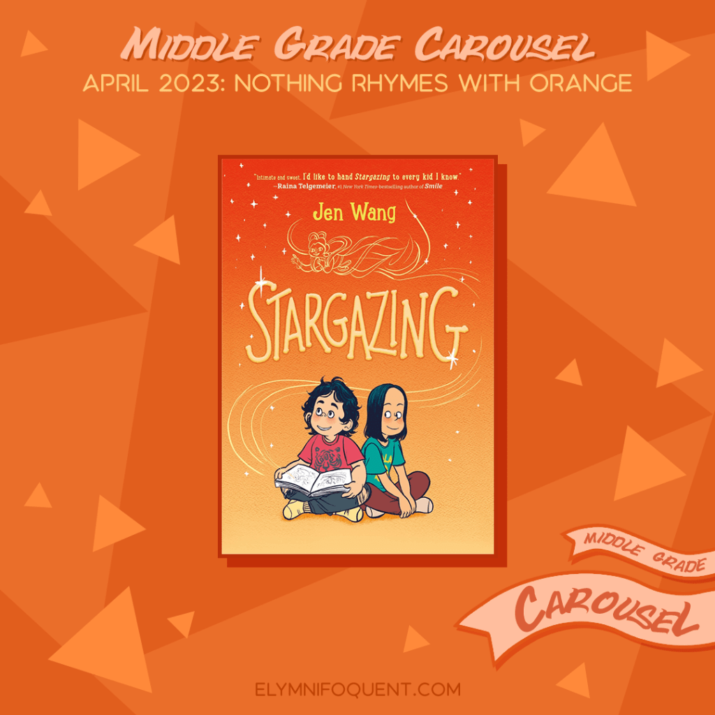 Book spotlight for Middle Grade Carousel April 2023: Nothing Rhymes with Orange features the book STARGAZING by Jen Wang.