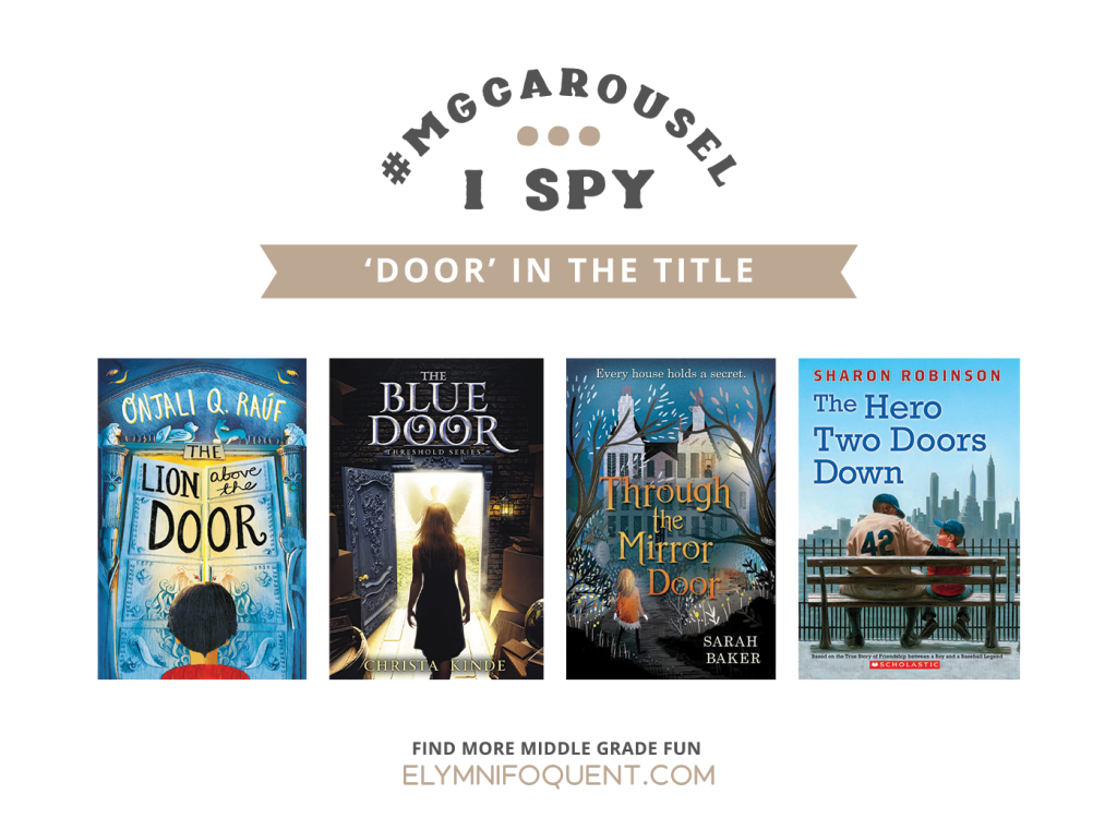 I SPY: 'Door' in the Title featuring the book covers of THE LION ABOVE THE DOOR by Onjali Q. Raúf; THE BLUE DOOR by Christa Kinde; THROUGH THE MIRROR DOOR by Sarah Baker; and THE HERO TWO DOORS DOWN by Sharon Robinson.
