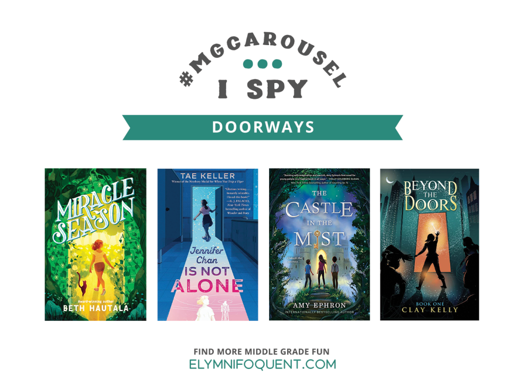I SPY: Doorways featuring the book covers of MIRACLE SEASON by Beth Hautala; JENNIFER CHAN IS NOT ALONE by Tae Keller; THE CASTLE IN THE MIST by Amy Ephron; and BEYOND THE DOORS by Clay Kelly.