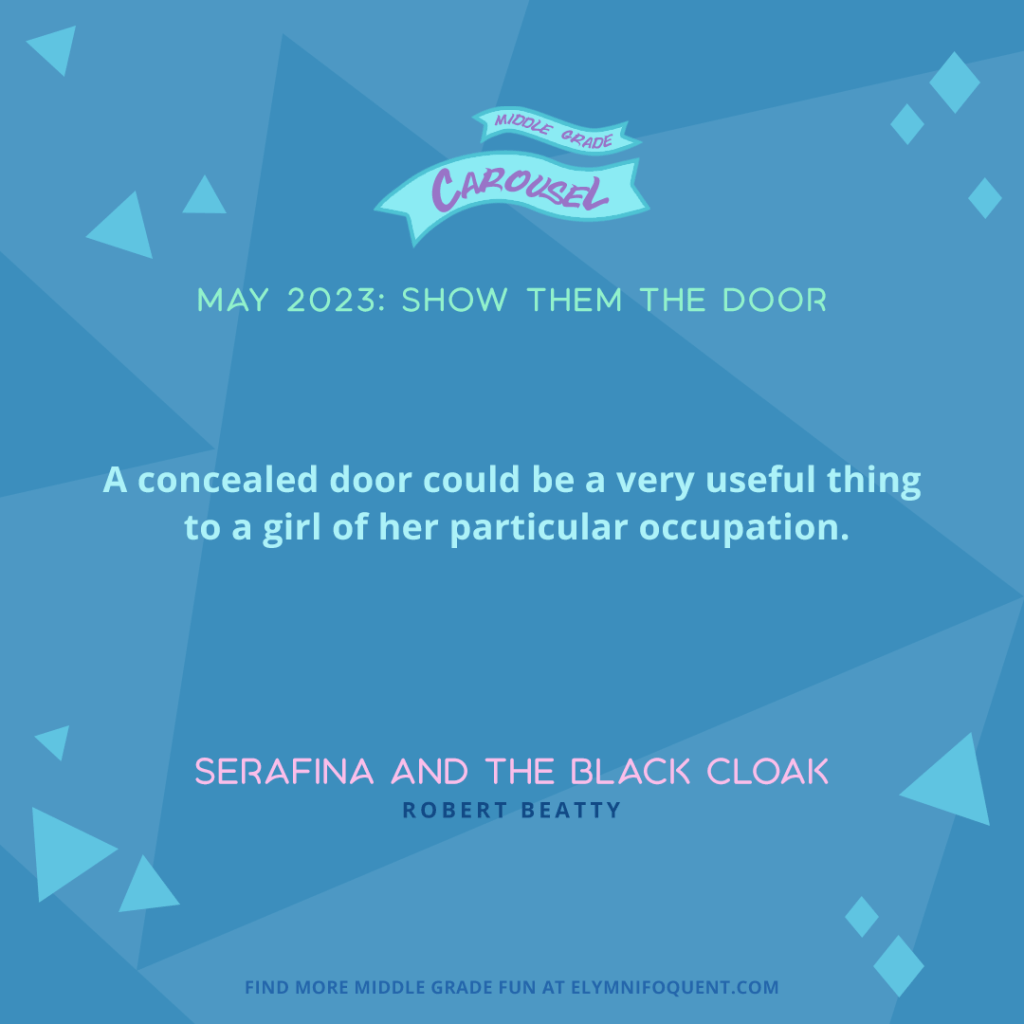 "A concealed door could be a very useful thing to a girl of her particular occupation." —SERAFINA AND THE BLACK CLOAK by Robert Beatty