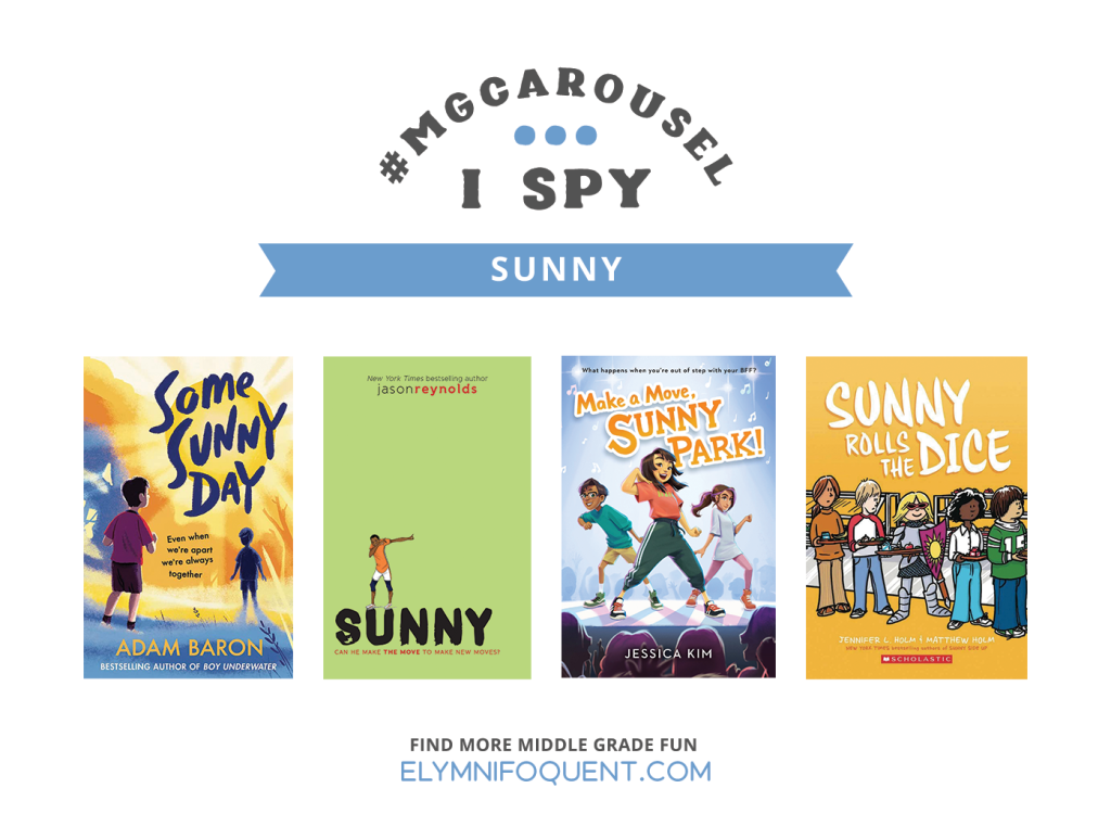 I SPY: Sunny featuring the book covers of SOME SUNNY DAY by Adam Baron; SUNNY by Jason Reynolds; MAKE A MOVE, SUNNY PARK! by Jessica Kim; and SUNNY ROLLS THE DICE by Jennifer L. Holm & Matthew Holm.