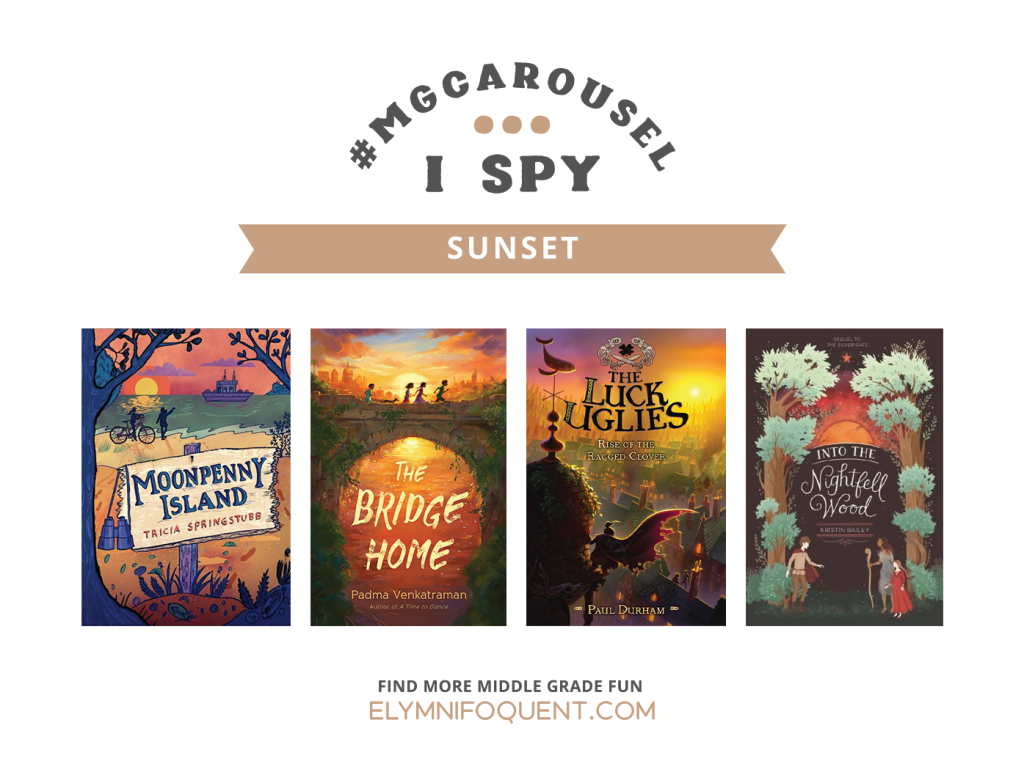 I SPY: Sunset featuring the book covers of MOONPENNY ISLAND by Tricia Springstubb; THE BRIDGE HOME by Padma Venkatraman; THE LUCK UGLIES: RISE OF THE RAGGED CLOVER by Paul Durham; and INTO THE NIGHTFELL WOOD by Kristin Bailey