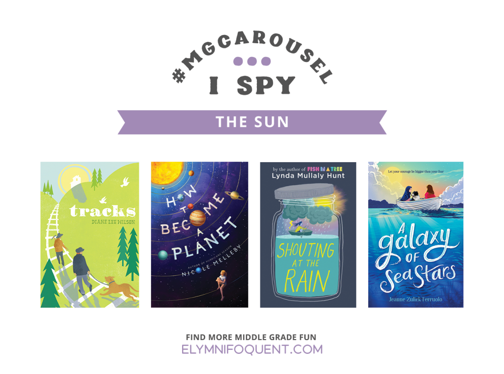 I SPY: The Sun featuring the book covers of TRACKS by Diane Lee Wilson; HOW TO BECOME A PLANET by Nicole Melleby; SHOUTING AT THE RAIN by Lynda Mullaly Hunt; and A GALAXY OF SEA STARS by Jeanne Zulick Ferruolo.