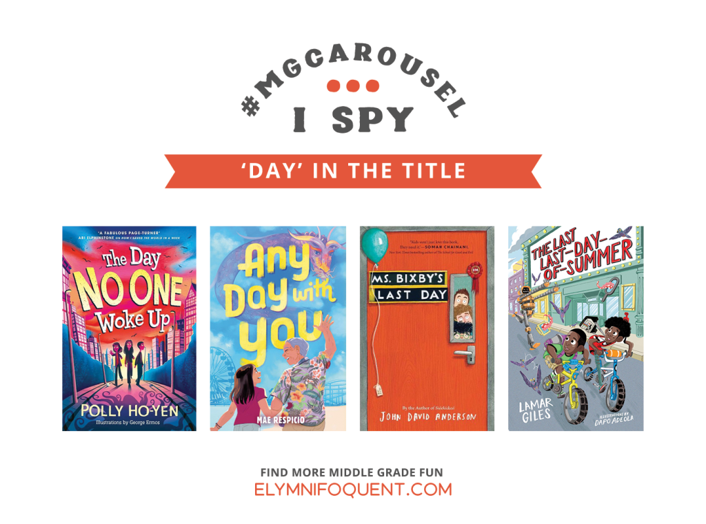 I SPY: 'Day' in the Title featuring the book covers of THE DAY NO ONE WOKE UP by Polly Ho-Yen; ANY DAY WITH YOU by Mae Respicio; MS. BIXBY'S LAST DAY by John David Anderson; and THE LAST LAST-DAY-OF-SUMMER by Lamar Giles.