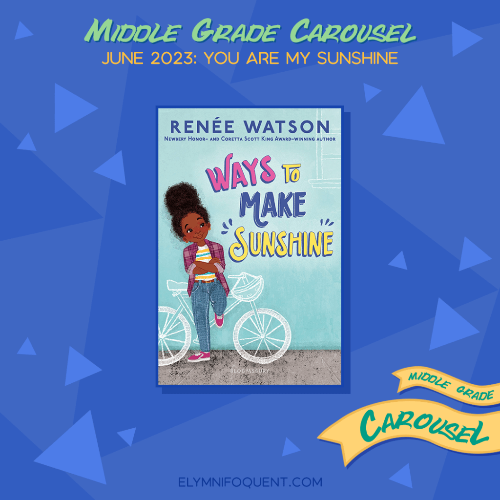 Book spotlight for Middle Grade Carousel May 2023: You Are My Sunshine features the book WAYS TO MAKE SUNSHINE by Renée Watson
