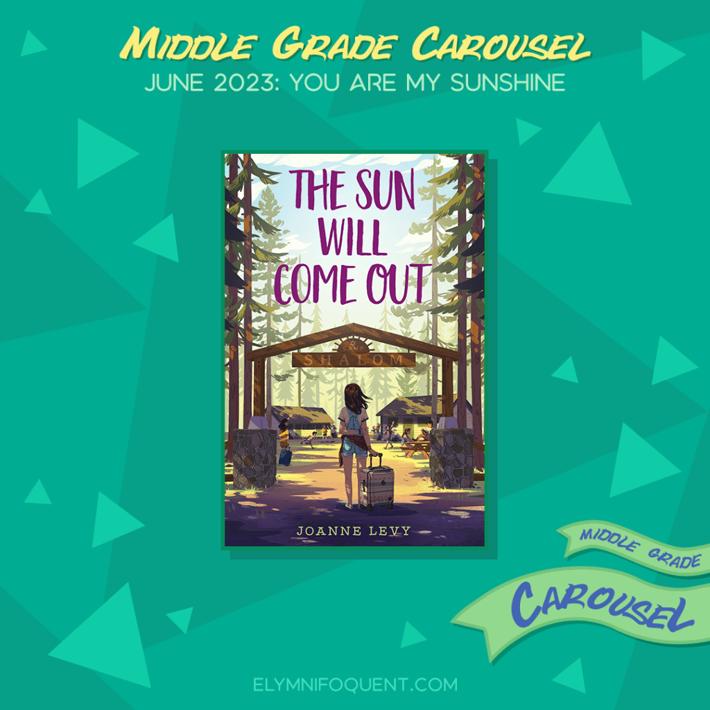 Book spotlight for Middle Grade Carousel June 2023: You Are My Sunshine features the book THE SUN WILL COME OUT by Joanne Levy.