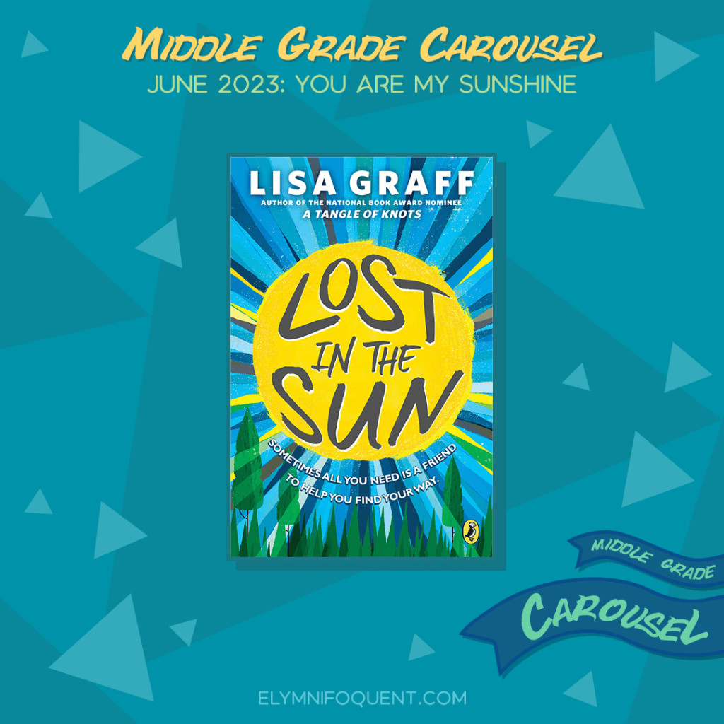 Book spotlight for Middle Grade Carousel June 2023: You Are My Sunshine features the book LOST IN THE SUN by Lisa Graff.